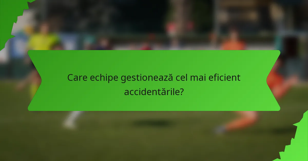 Care echipe gestionează cel mai eficient accidentările?