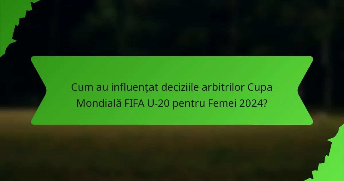 Cum au influențat deciziile arbitrilor Cupa Mondială FIFA U-20 pentru Femei 2024?